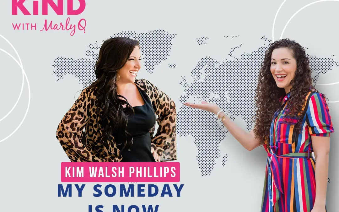My Someday is Now with Kim Walsh Phillips