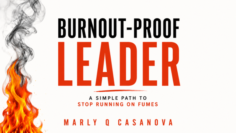 Book Cover Art, Title and Subtitle. Burnout-Proof Leader: A Simple Path to Stop Running on Fumes by Author Marly Q Casanova